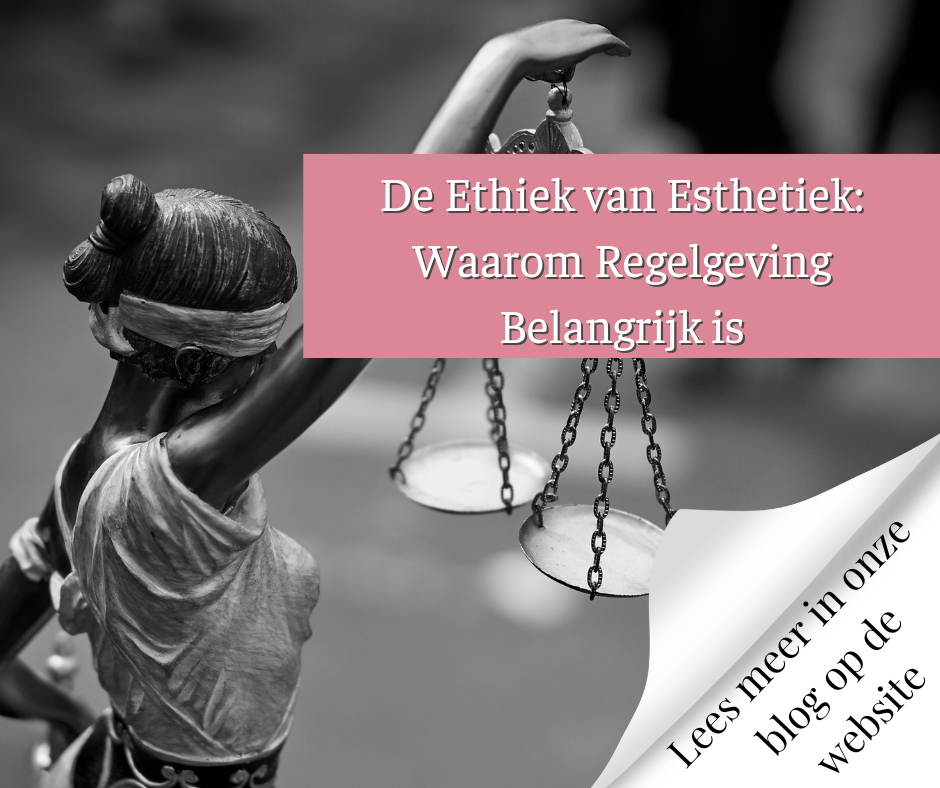 De Ethiek van Esthetiek Waarom Regelgeving Belangrijk is
