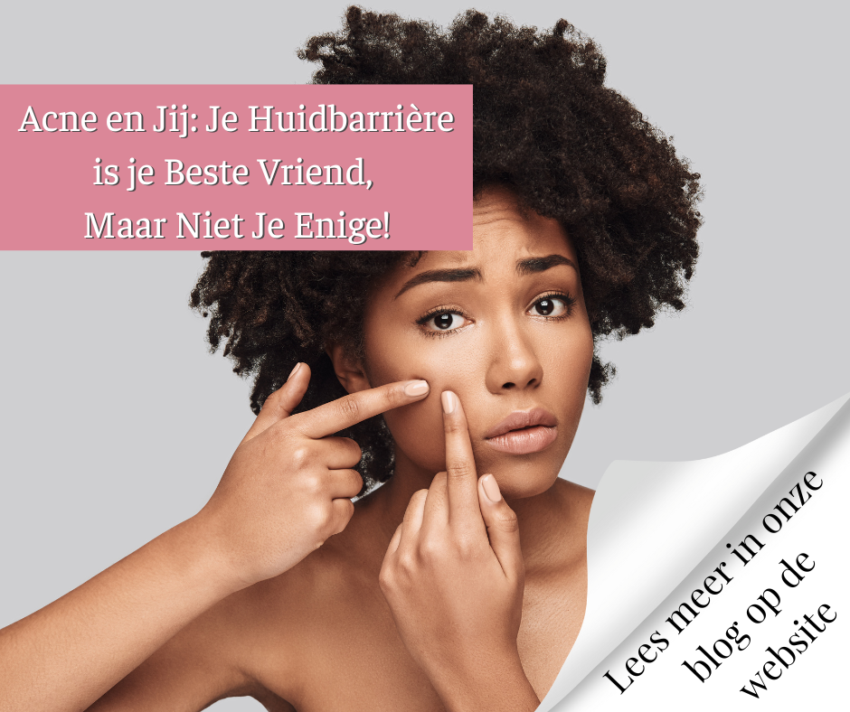 Acne en Jij Je Huidbarrière is je Beste Vriend, Maar Niet Je Enige!